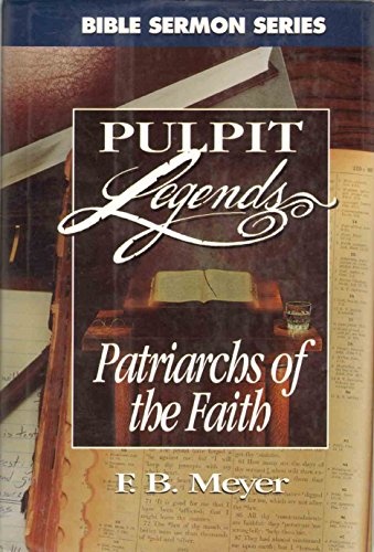 Patriarchs of the Faith (Bible Sermon : Pulpit Legends Collection ; Vol 680)
