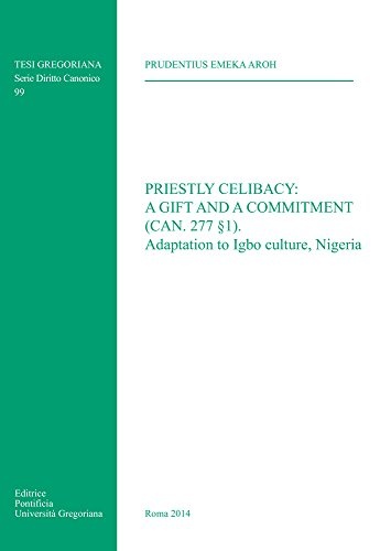 Priestly Celibacy: A Gift and a Commitment: (Can. 277 1) Adaptation to Igbo Culture Nigeria (Tesi Gregoriana: Diritto)