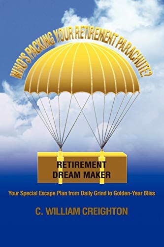 Who's Packing Your Retirement Parachute?: Your Special Escape Plan from Daily Grind to Golden-Year Bliss