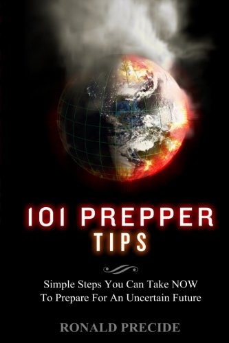 101 Prepper Tips: Simple Steps You Can Take NOW to Prepare for an Uncertain Future