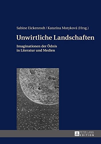 Unwirtliche Landschaften: Imaginationen der Ödnis in Literatur und Medien (German Edition)