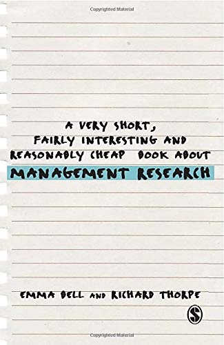 A Very Short, Fairly Interesting and Reasonably Cheap Book about Management Research (Very Short, Fairly Interesting & Cheap Books)