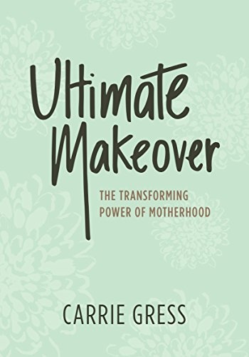Ultimate Makeover: The Transforming Power of Motherhood