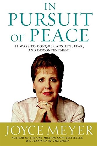 In Pursuit of Peace: 21 Ways to Conquer Anxiety, Fear, and Discontentment (Meyer, Joyce)
