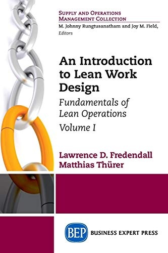 An Introduction to Lean Work Design: Fundamentals of Lean Operations, Volume I (Supply and Operations Management)