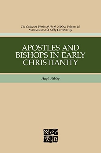 Apostles And Bishops In Early Christianity (Hugh Nibley Works)