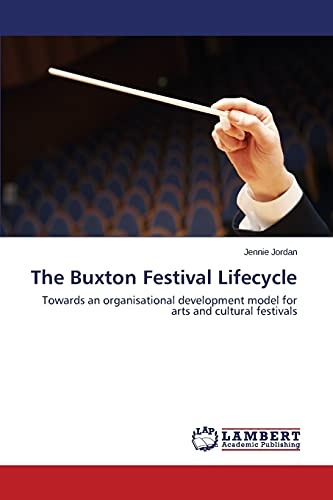 The Buxton Festival Lifecycle: Towards an organisational development model for arts and cultural festivals