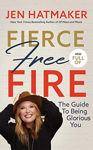 Fierce, Free, and Full of Fire: The Guide to Being Glorious You by Jen Hatmaker [Audio CD]