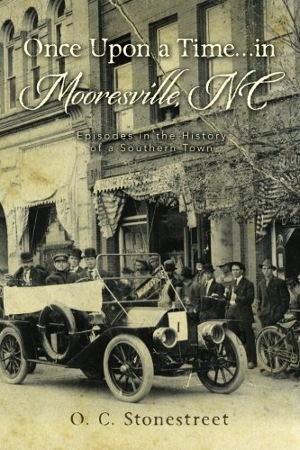 Once Upon a Time...in Mooresville, NC: Episodes in the History of a Southern Town