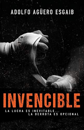 Invencible: La lucha es inevitableâ¦ la derrota es opcional (Spanish Edition)