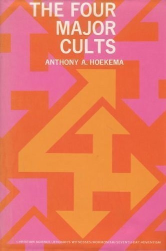 The Four Major Cults: Christian Science, Jehovah's Witnesses, Mormonism, Seventh-day Adventism