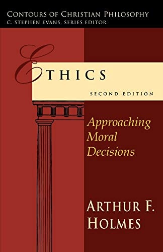 Ethics: Approaching Moral Decisions (Contours of Christian Philosophy)