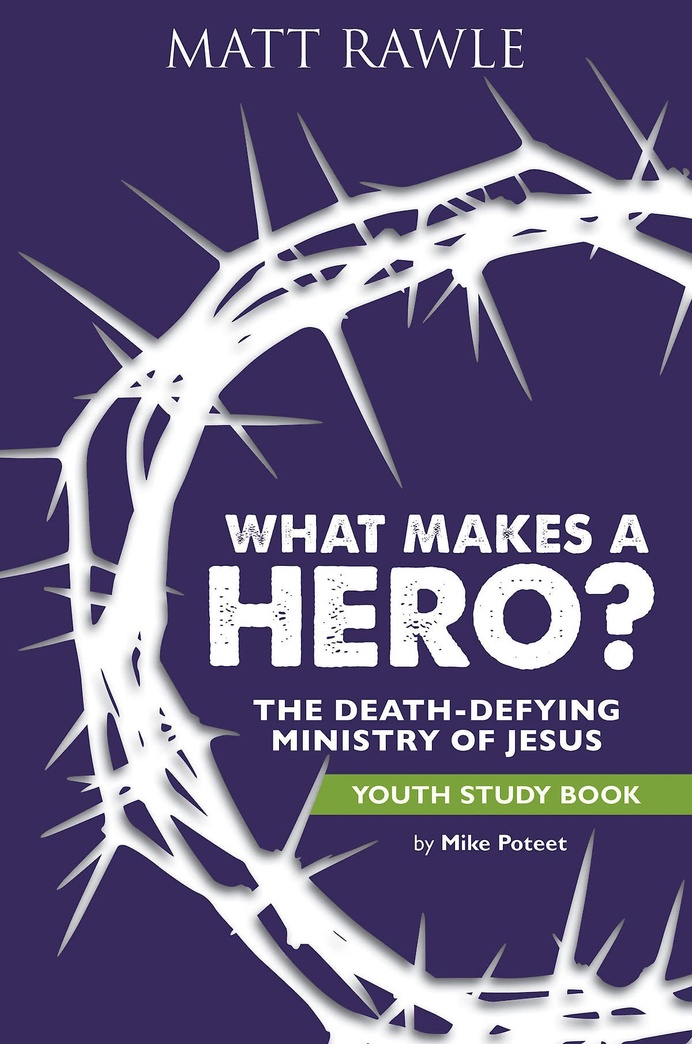 What Makes a Hero? Youth Study Book: The Death-Defying Ministry of Jesus