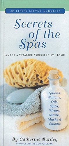 Secrets of the Spas: Pamper and Vitalize Yourself at Home (Life's Little Luxuries)