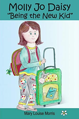 Molly Jo Daisy Being the New Kid: A Chapter Book for Ages 9-12 About Emotions, Feelings, Kindness, Moving to a New Town, and Going to a Different School
