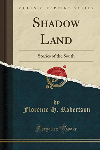 Shadow Land: Stories of the South (Classic Reprint)