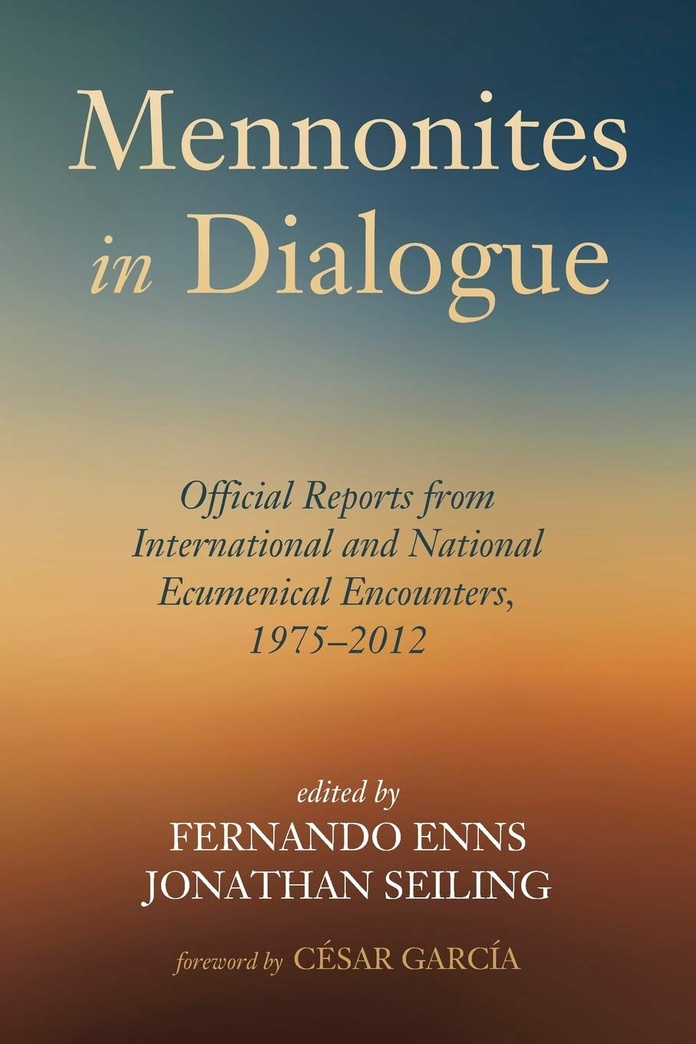 Mennonites in Dialogue: Official Reports from International and National Ecumenical Encounters, 1975-2012