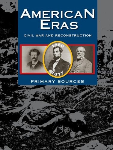 American Eras: Primary Sources: Civil War and Reconstruction, 1850-1877