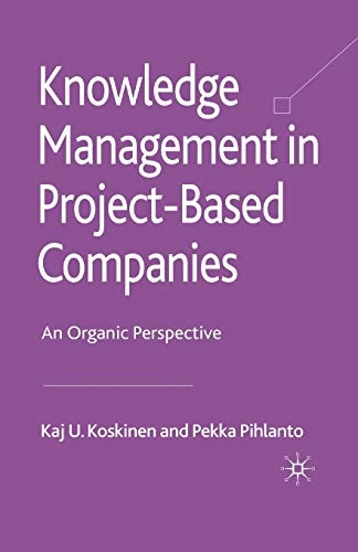 Knowledge Management in Project-Based Companies: An Organic Perspective