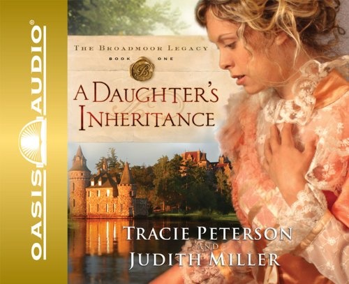 A Daughter's Inheritance (Broadmoor Legacy, Book 1) (Volume 1) by Tracie Peterson, Judith Miller [Audio CD]