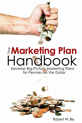The Marketing Plan Handbook: Develop Big Picture Marketing Plans for Pennies on the Dollar