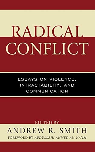Radical Conflict: Essays on Violence, Intractability, and Communication (Peace and Conflict Studies)