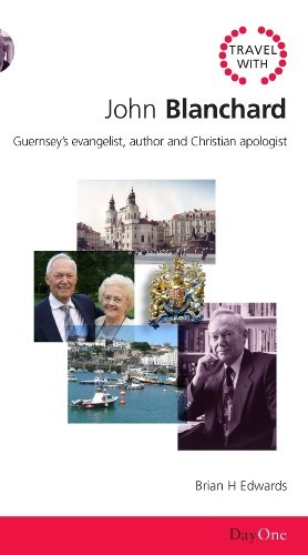 Travel with John Blanchard: Guernseys Evangelist, Author and Christian Apologist (Day One Travel Guides)