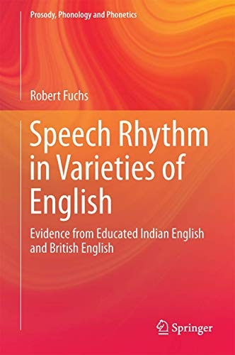 Speech Rhythm in Varieties of English: Evidence from Educated Indian English and British English (Prosody, Phonology and Phonetics)