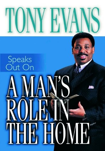 A Man's Role in the Home (Tony Evans Speaks Out Booklet Series)