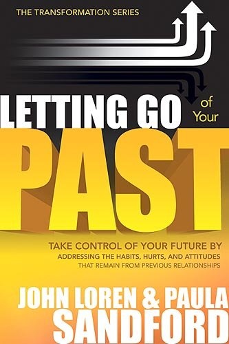 Letting Go Of Your Past: Take Control of Your Future by Addressing the Habits, Hurts, and Attitudes that Remain from Previous Relationships (The Transformation Series)