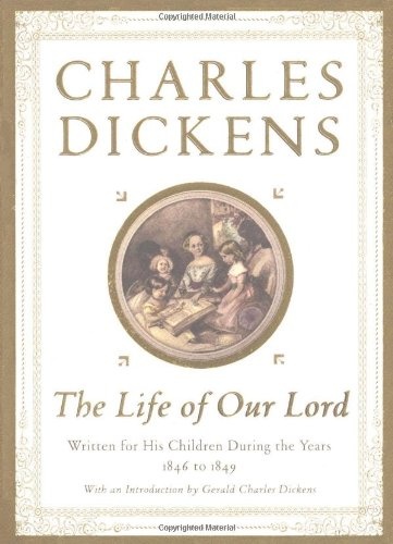 The Life of Our Lord: Written for His Children During the Years 1846 to 1849