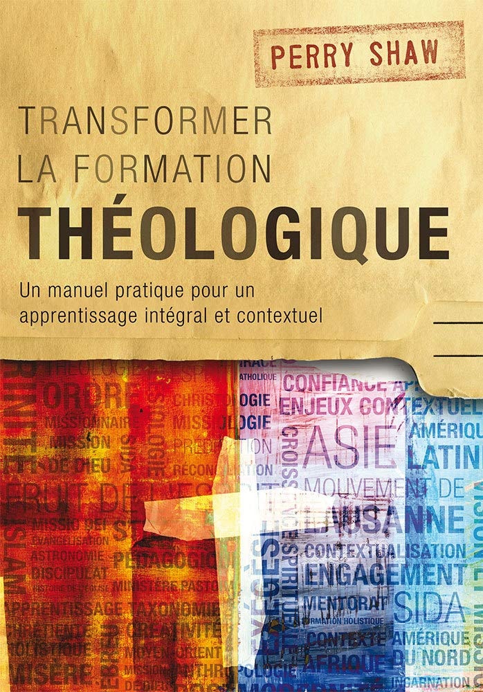 Transformer la formation théologique: Un manuel pratique pour un apprentissage intégral et contextuel (French Edition)