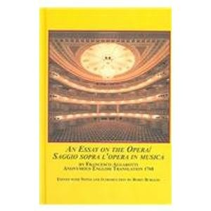 An Essay on the Opera / Saggio Sopra L'opera in Musica by Francesco Algarotti: Anonymous English Translation 1768 (Studies in the History & Interpretation of Music)