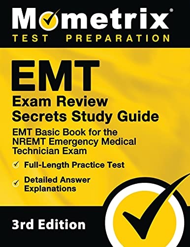 EMT Exam Review Secrets Study Guide: EMT Basic Book for the NREMT Emergency Medical Technician Exam, Full-Length Practice Test, Detailed Answer Explanations: [3rd Edition Prep]