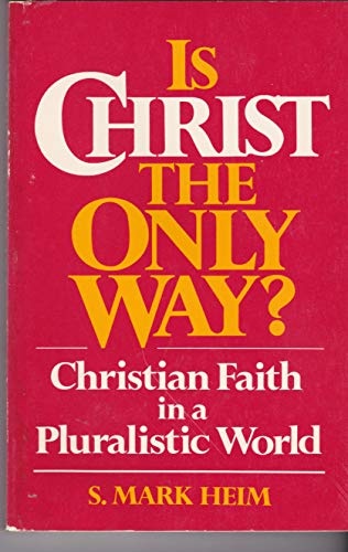 Is Christ the Only Way?: Christian Faith in a Pluralistic World