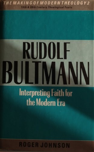 Rudolf Bultmann: Interpreting faith for the modern era (The Making of modern theology)