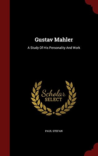 Gustav Mahler: A Study Of His Personality And Work