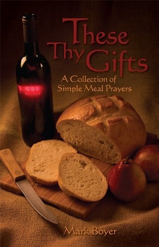 These Thy Gifts: A Collection of Simple Meal Prayers