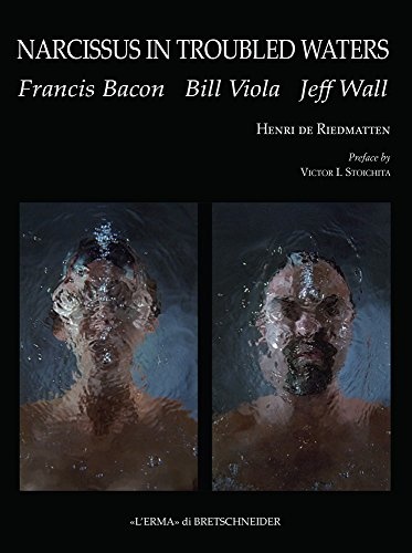 Narcissus in Troubled Waters: Francis Bacon, Bill Viola, Jeff Wall (Protea)