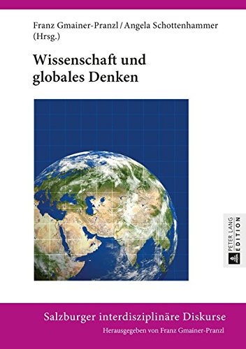 Wissenschaft und globales Denken (Salzburger interdisziplinäre Diskurse) (German Edition)