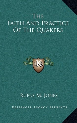 The Faith And Practice Of The Quakers