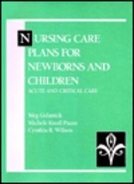 Nursing Care Plans for Newborns and Children: Acute and Critical Care