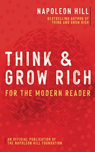 Think and Grow Rich: For the Modern Reader (Official Publication of the Napoleon Hill Foundation)