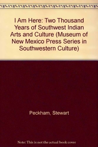 I Am Here: Two Thousand Years of Southwest Indian Arts and Culture (Museum of New Mexico Press Series in Southwestern Culture)