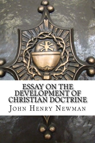 Essay on the Development of Christian Doctrine: An essay on the development of christian doctrine