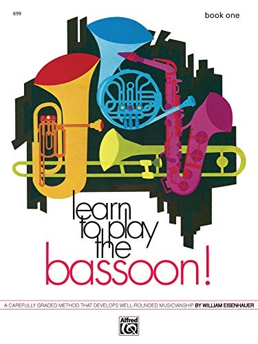 Learn to Play Bassoon, Bk 1: A Carefully Graded Method That Develops Well-Rounded Musicianship