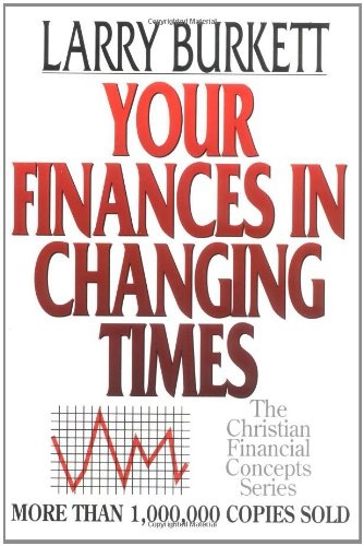 Your Finances In Changing Times (Christian Financial Concepts Series)