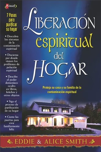 LiberaciÃ³n espiritual del hogar: Proteja su casa y su familia de la contaminaciÃ³n espiritual (Spanish Edition)
